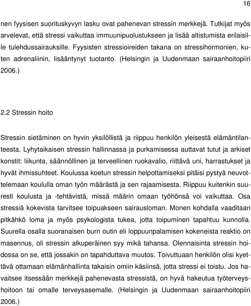 2 Stressin hoito Stressin sietäminen on hyvin yksilöllistä ja riippuu henkilön yleisestä elämäntilanteesta.