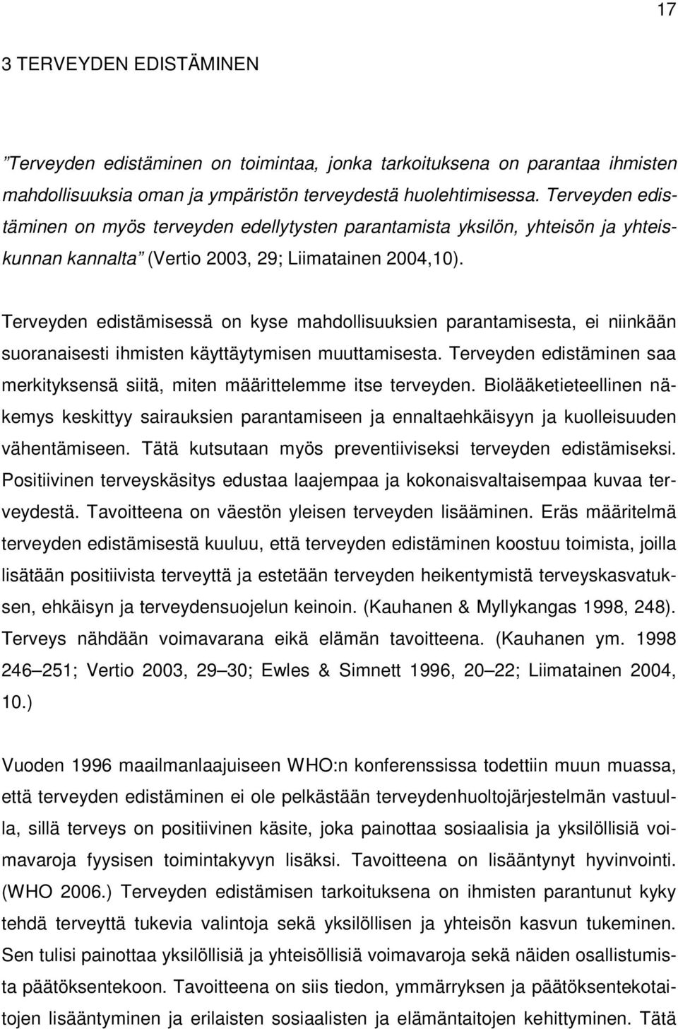 Terveyden edistämisessä on kyse mahdollisuuksien parantamisesta, ei niinkään suoranaisesti ihmisten käyttäytymisen muuttamisesta.