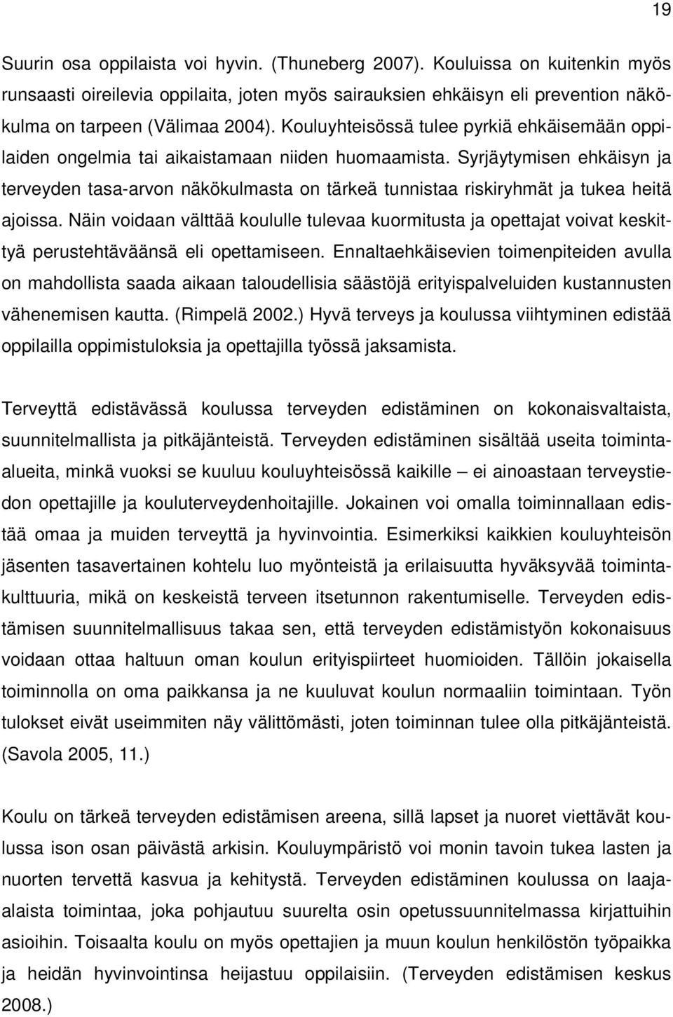 Syrjäytymisen ehkäisyn ja terveyden tasa-arvon näkökulmasta on tärkeä tunnistaa riskiryhmät ja tukea heitä ajoissa.