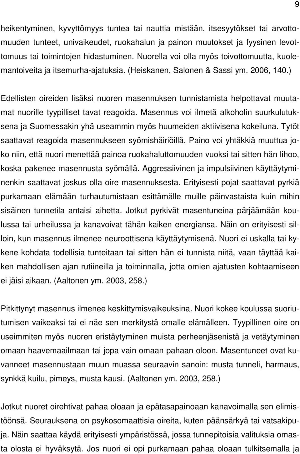 ) Edellisten oireiden lisäksi nuoren masennuksen tunnistamista helpottavat muutamat nuorille tyypilliset tavat reagoida.