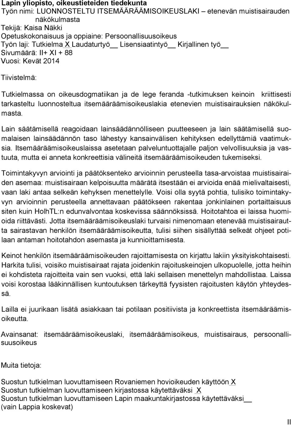 -tutkimuksen keinoin kriittisesti tarkasteltu luonnosteltua itsemääräämisoikeuslakia etenevien muistisairauksien näkökulmasta.