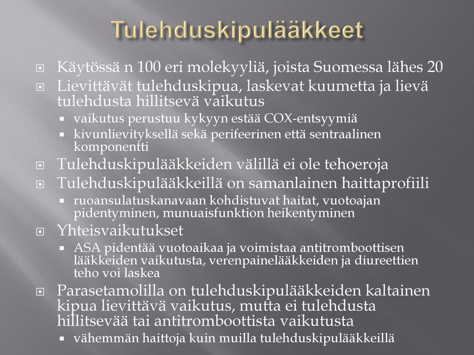 kohdistuvat haitat, vuotoajan pidentyminen, munuaisfunktion heikentyminen Yhteisvaikutukset ASA pidentää vuotoaikaa ja voimistaa antitromboottisen lääkkeiden vaikutusta, verenpainelääkkeiden ja