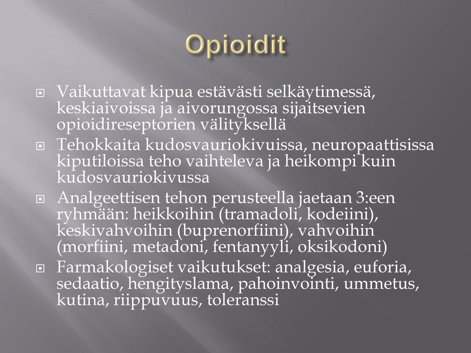 perusteella jaetaan 3:een ryhmään: heikkoihin (tramadoli, kodeiini), keskivahvoihin (buprenorfiini), vahvoihin (morfiini, metadoni,