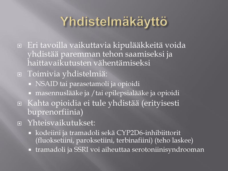 opioidi Kahta opioidia ei tule yhdistää (erityisesti buprenorfiinia) Yhteisvaikutukset: kodeiini ja tramadoli sekä