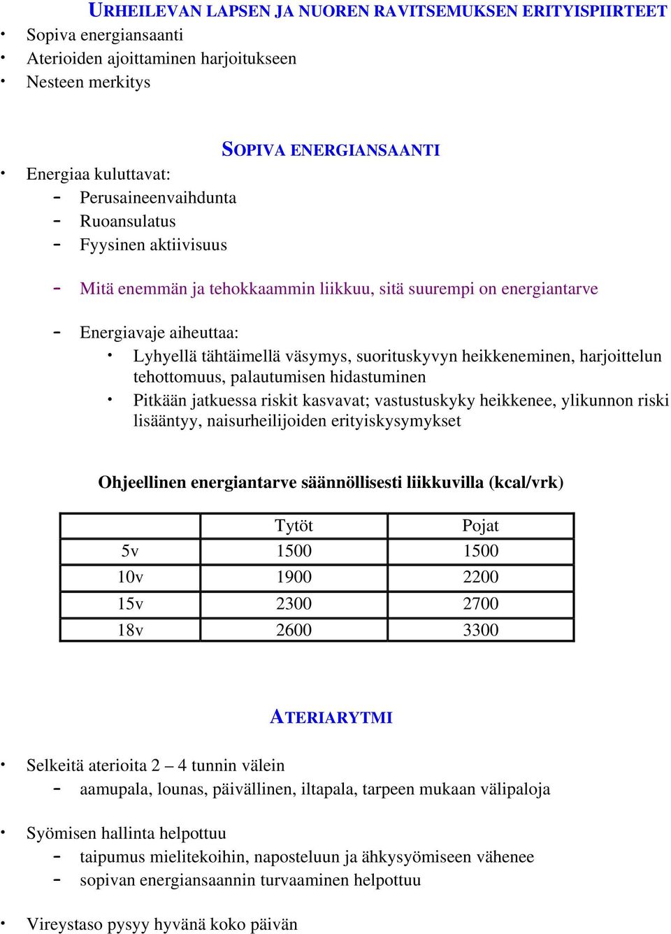 tehottomuus, palautumisen hidastuminen Pitkään jatkuessa riskit kasvavat; vastustuskyky heikkenee, ylikunnon riski lisääntyy, naisurheilijoiden erityiskysymykset Ohjeellinen energiantarve