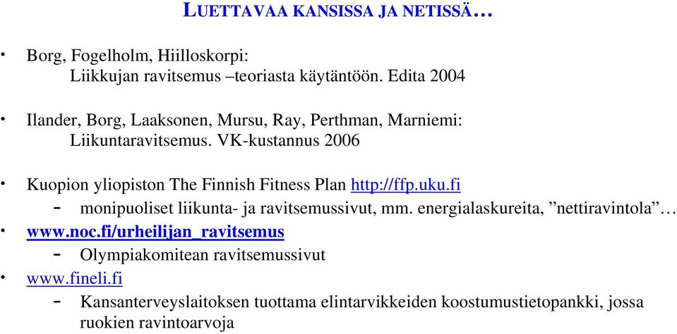 VK-kustannus 2006 Kuopion yliopiston The Finnish Fitness Plan http://ffp.uku.fi monipuoliset liikunta- ja ravitsemussivut, mm.