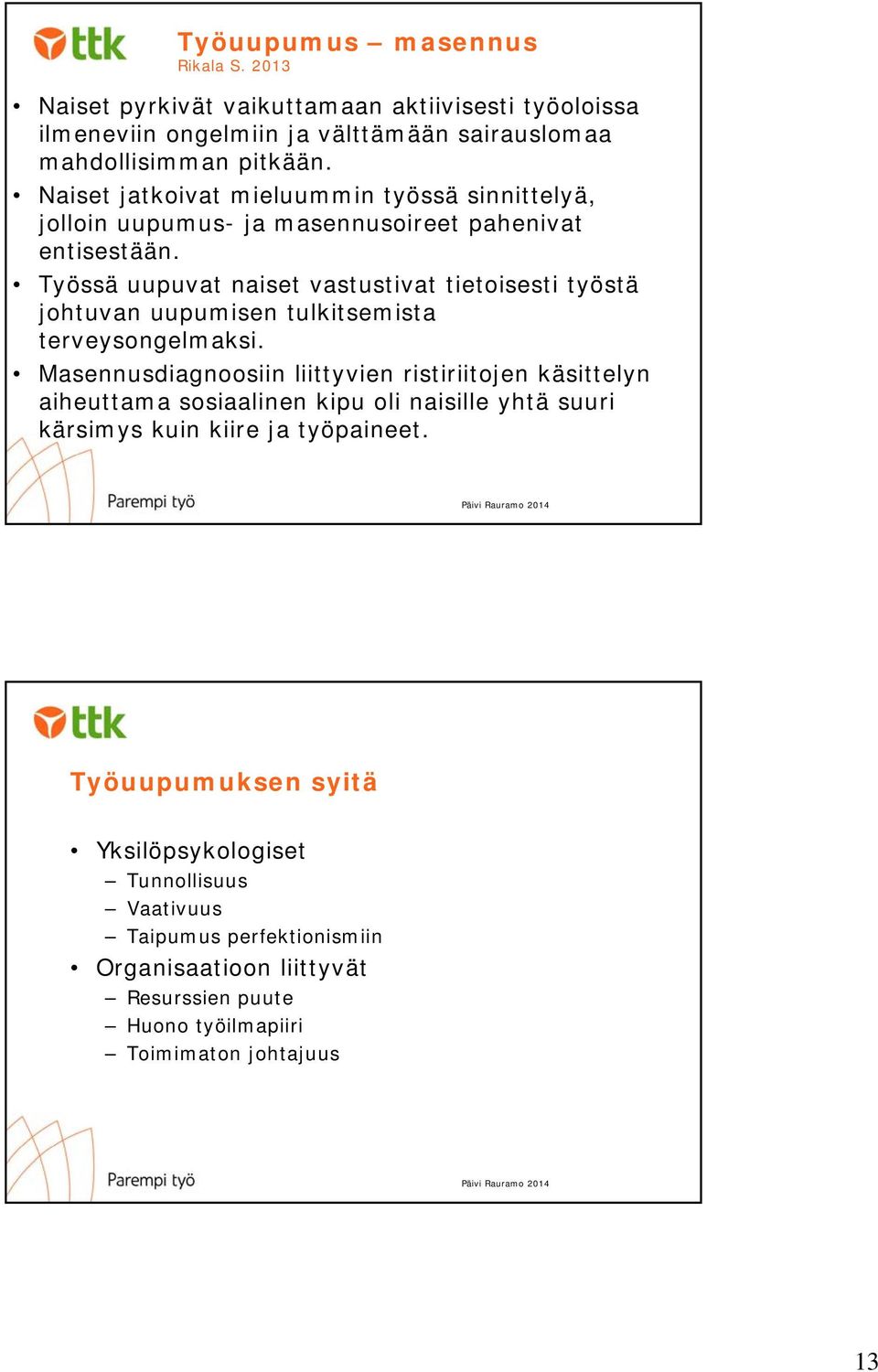 Työssä uupuvat naiset vastustivat tietoisesti työstä johtuvan uupumisen tulkitsemista terveysongelmaksi.