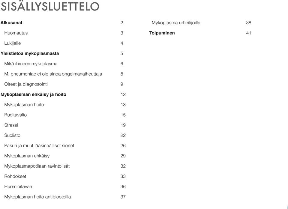 pneumoniae ei ole ainoa ongelmanaiheuttaja 8 Oireet ja diagnosointi 9 Mykoplasman ehkäisy ja hoito 12 Mykoplasman