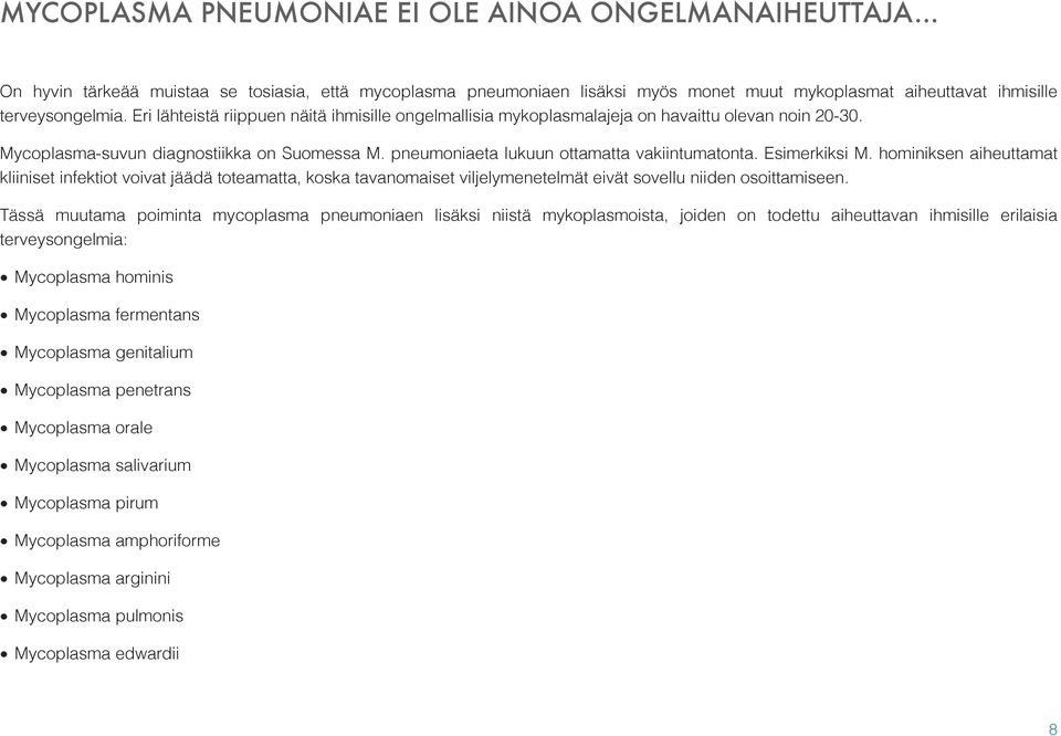 Esimerkiksi M. hominiksen aiheuttamat kliiniset infektiot voivat jäädä toteamatta, koska tavanomaiset viljelymenetelmät eivät sovellu niiden osoittamiseen.