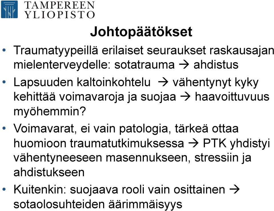 Voimavarat, ei vain patologia, tärkeä ottaa huomioon traumatutkimuksessa à PTK yhdistyi vähentyneeseen