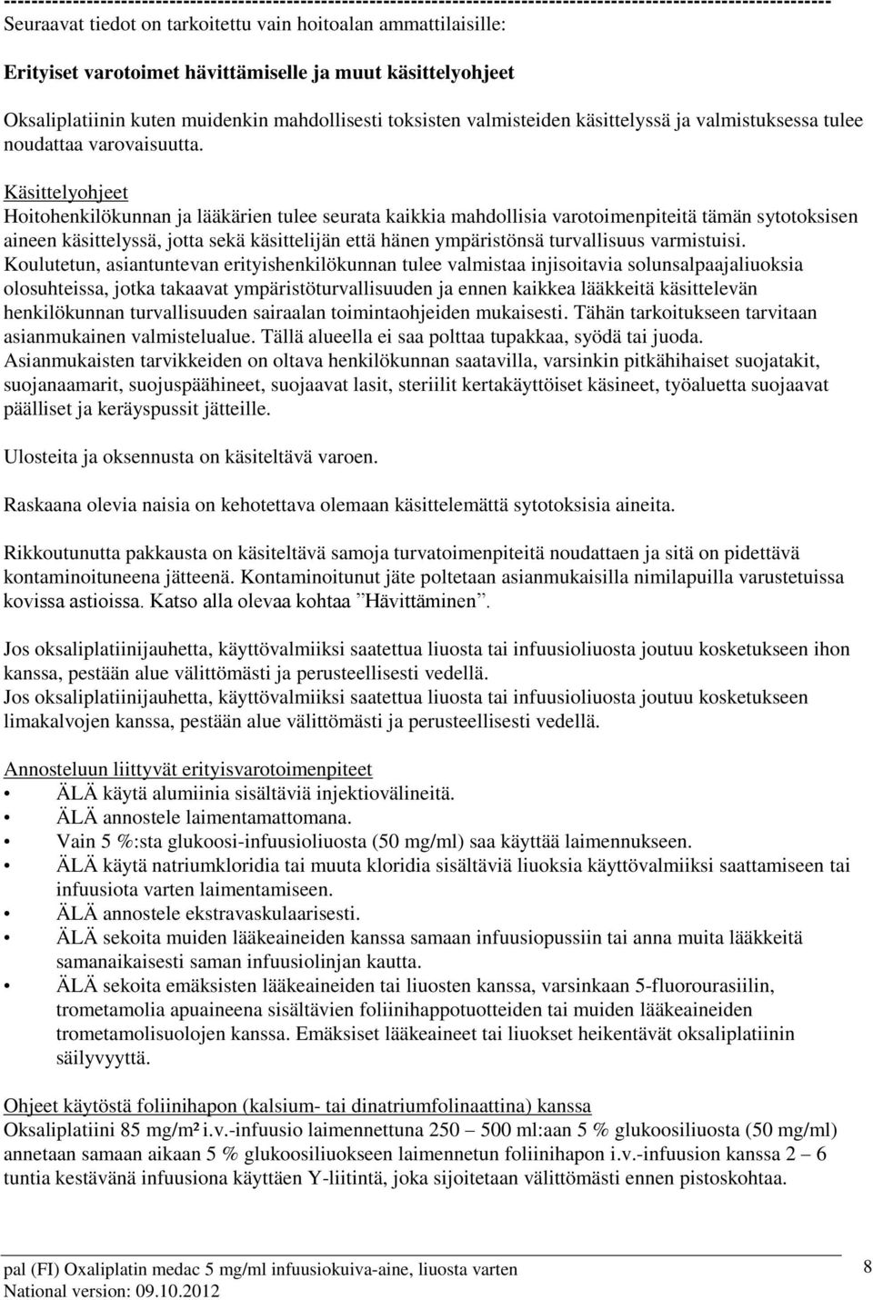 Käsittelyohjeet Hoitohenkilökunnan ja lääkärien tulee seurata kaikkia mahdollisia varotoimenpiteitä tämän sytotoksisen aineen käsittelyssä, jotta sekä käsittelijän että hänen ympäristönsä