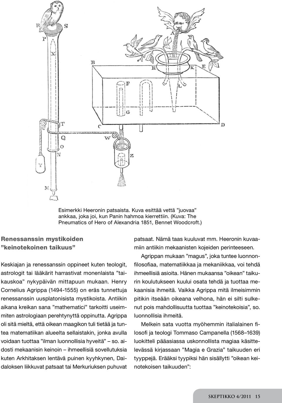 Henry Cornelius Agrippa (1494-1555) on eräs tunnettuja renessanssin uusplatonisista mystikoista. Antiikin aikana kreikan sana mathematici tarkoitti useimmiten astrologiaan perehtynyttä oppinutta.