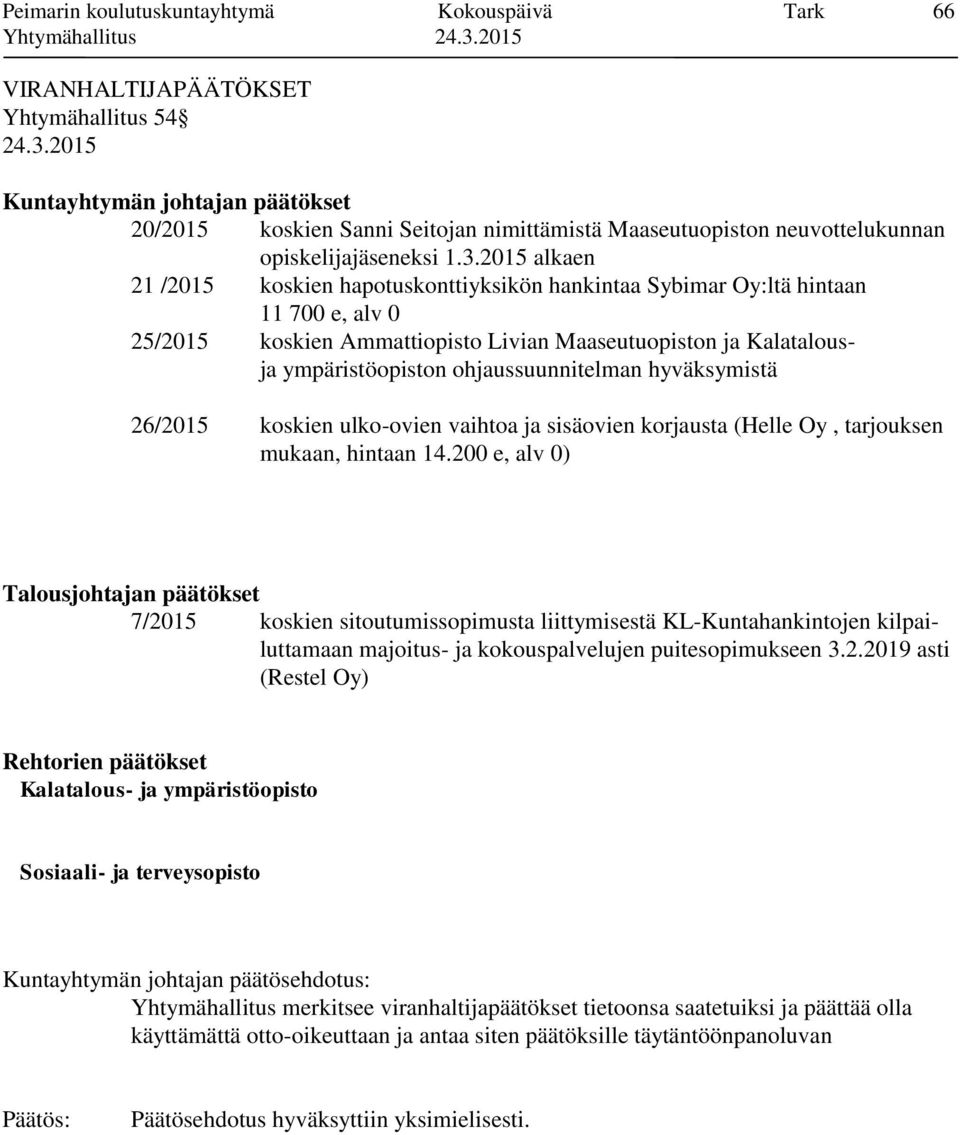 2015 alkaen 21 /2015 koskien hapotuskonttiyksikön hankintaa Sybimar Oy:ltä hintaan 11 700 e, alv 0 25/2015 koskien Ammattiopisto Livian Maaseutuopiston ja Kalatalousja ympäristöopiston