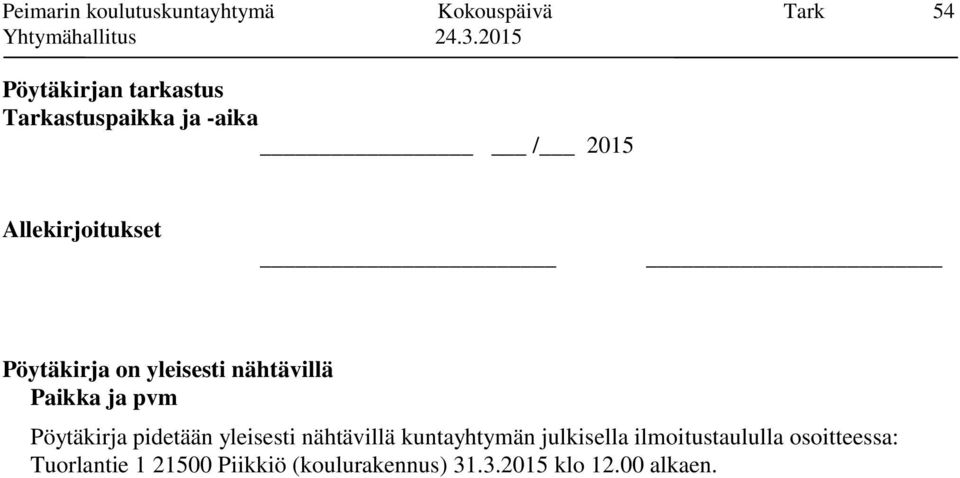 Paikka ja pvm Pöytäkirja pidetään yleisesti nähtävillä kuntayhtymän julkisella