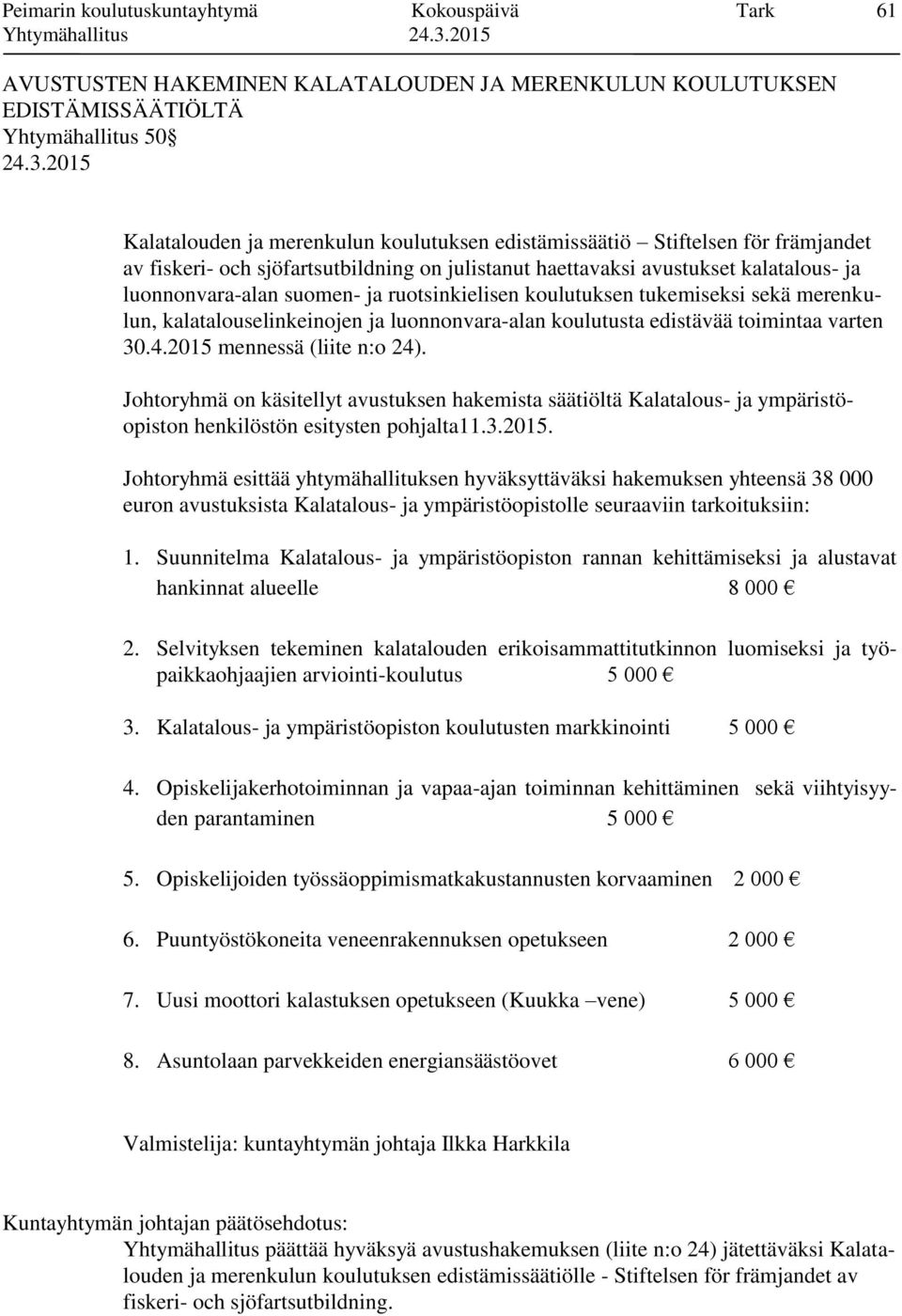 sekä merenkulun, kalatalouselinkeinojen ja luonnonvara-alan koulutusta edistävää toimintaa varten 30.4.2015 mennessä (liite n:o 24).