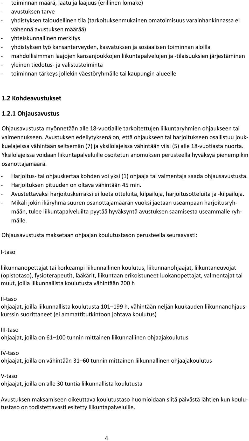 - yleinen tiedotus- ja valistustoiminta - toiminnan tärkeys jollekin väestöryhmälle tai kaupungin alueelle 1.2 