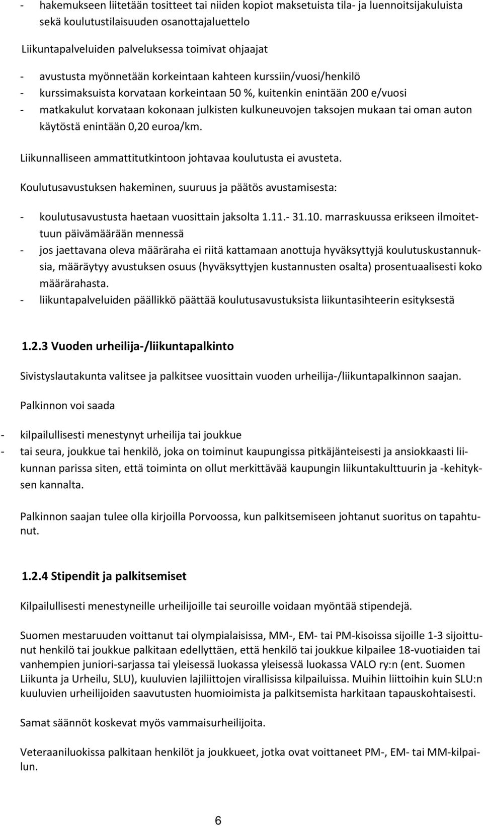 taksojen mukaan tai oman auton käytöstä enintään 0,20 euroa/km. Liikunnalliseen ammattitutkintoon johtavaa koulutusta ei avusteta.