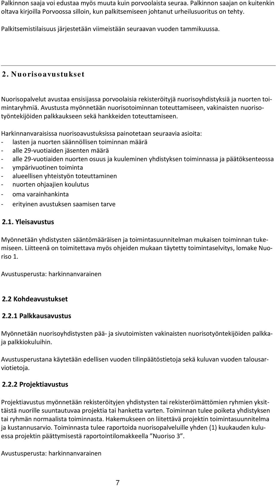 Nuorisoavustukset Nuorisopalvelut avustaa ensisijassa porvoolaisia rekisteröityjä nuorisoyhdistyksiä ja nuorten toimintaryhmiä.