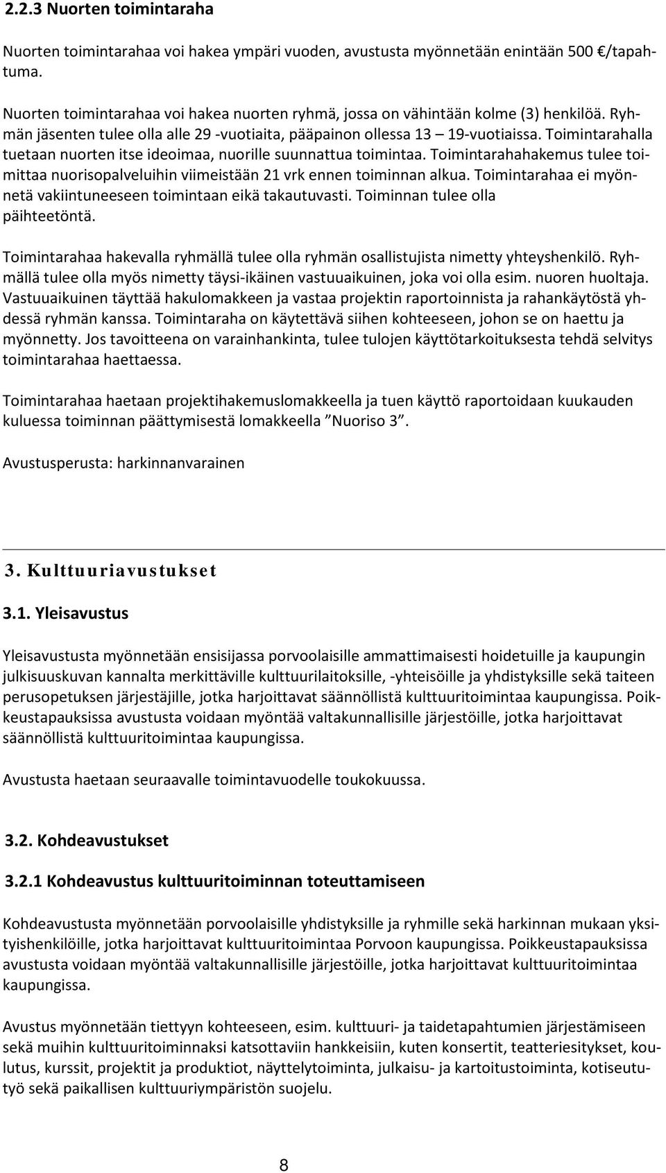 Toimintarahalla tuetaan nuorten itse ideoimaa, nuorille suunnattua toimintaa. Toimintarahahakemus tulee toimittaa nuorisopalveluihin viimeistään 21 vrk ennen toiminnan alkua.