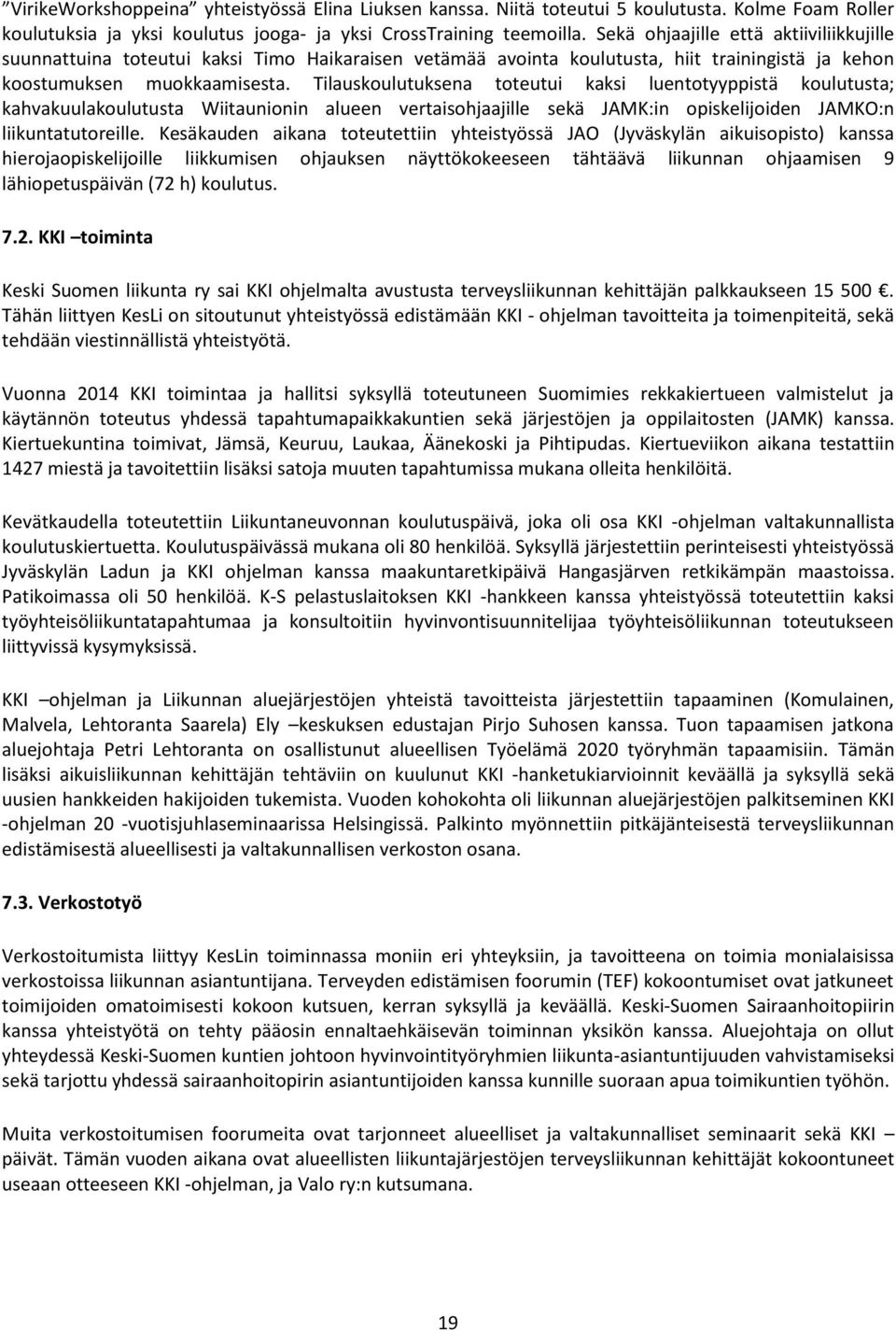 Tilauskoulutuksena toteutui kaksi luentotyyppistä koulutusta; kahvakuulakoulutusta Wiitaunionin alueen vertaisohjaajille sekä JAMK:in opiskelijoiden JAMKO:n liikuntatutoreille.