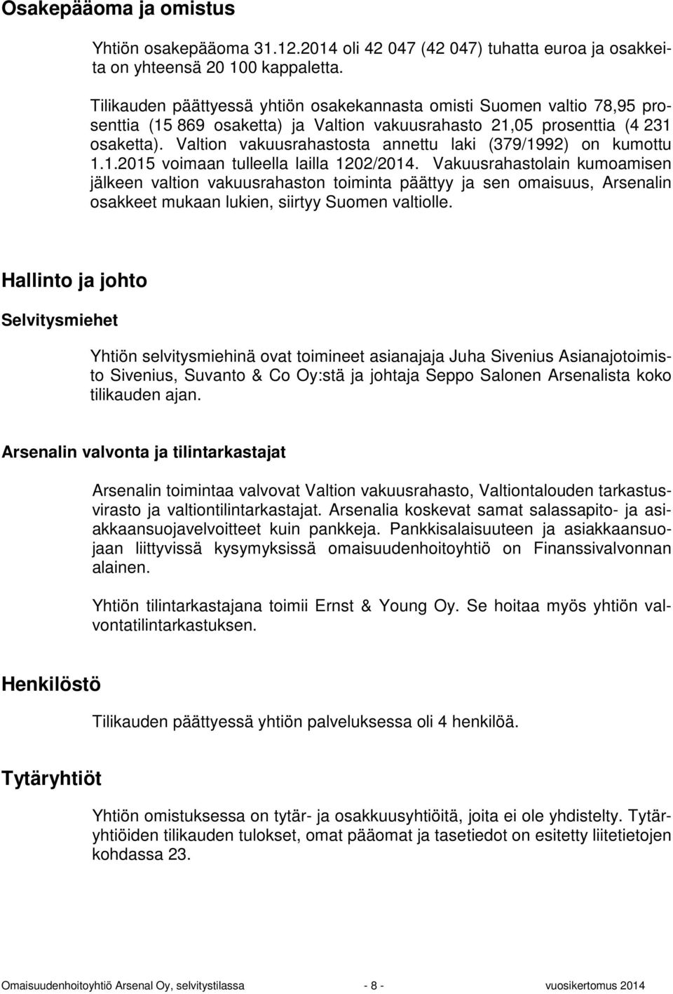 Valtion vakuusrahastosta annettu laki (379/1992) on kumottu 1.1.2015 voimaan tulleella lailla 1202/2014.