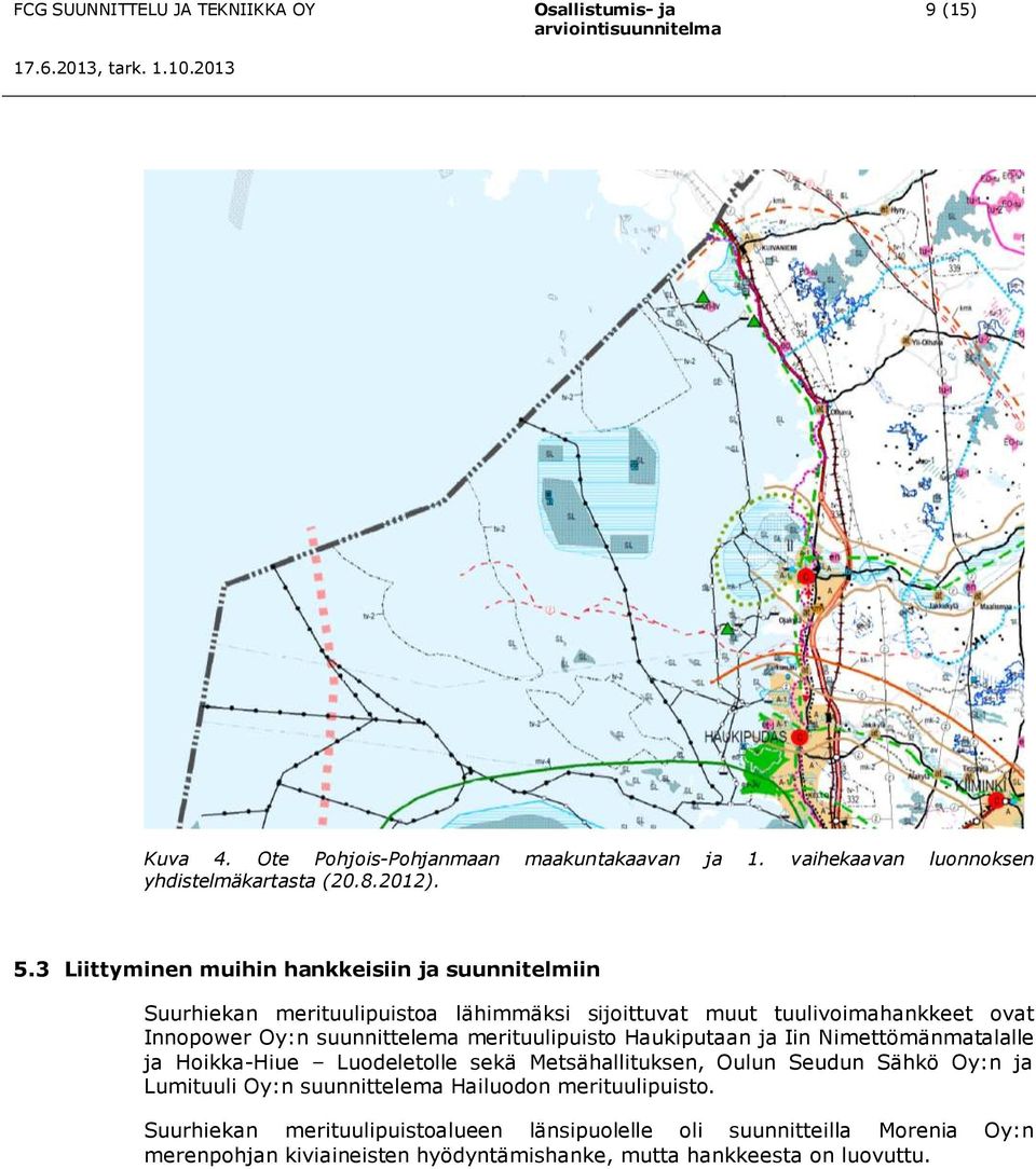 suunnittelema merituulipuisto Haukiputaan ja Iin Nimettömänmatalalle ja Hoikka-Hiue Luodeletolle sekä Metsähallituksen, Oulun Seudun Sähkö Oy:n ja