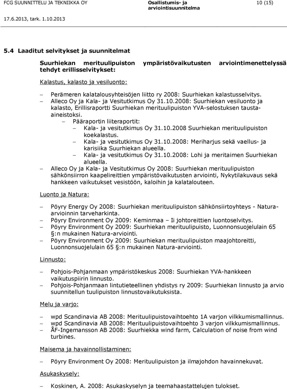 kalatalousyhteisöjen liitto ry 2008: Suurhiekan kalastusselvitys. Alleco Oy ja Kala- ja Vesitutkimus Oy 31.10.