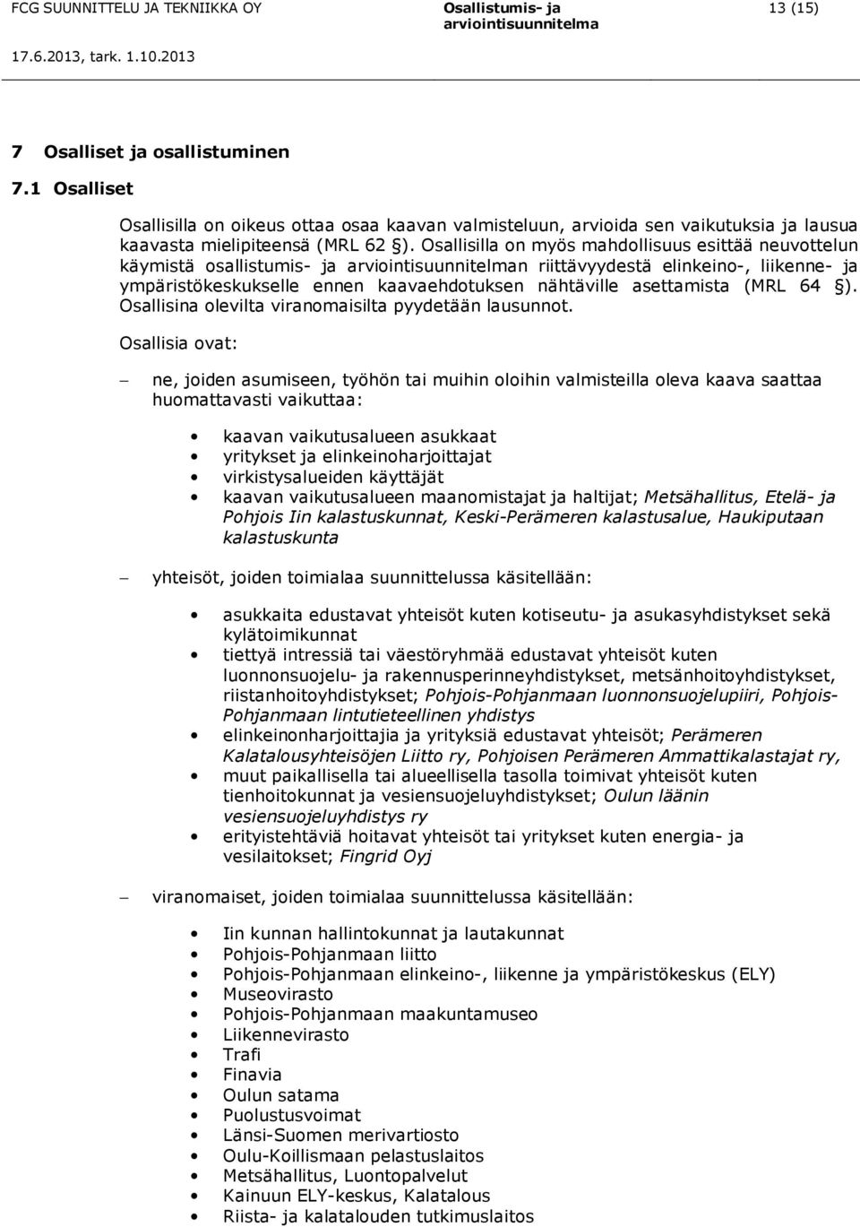 Osallisina olevilta viranomaisilta pyydetään lausunnot.