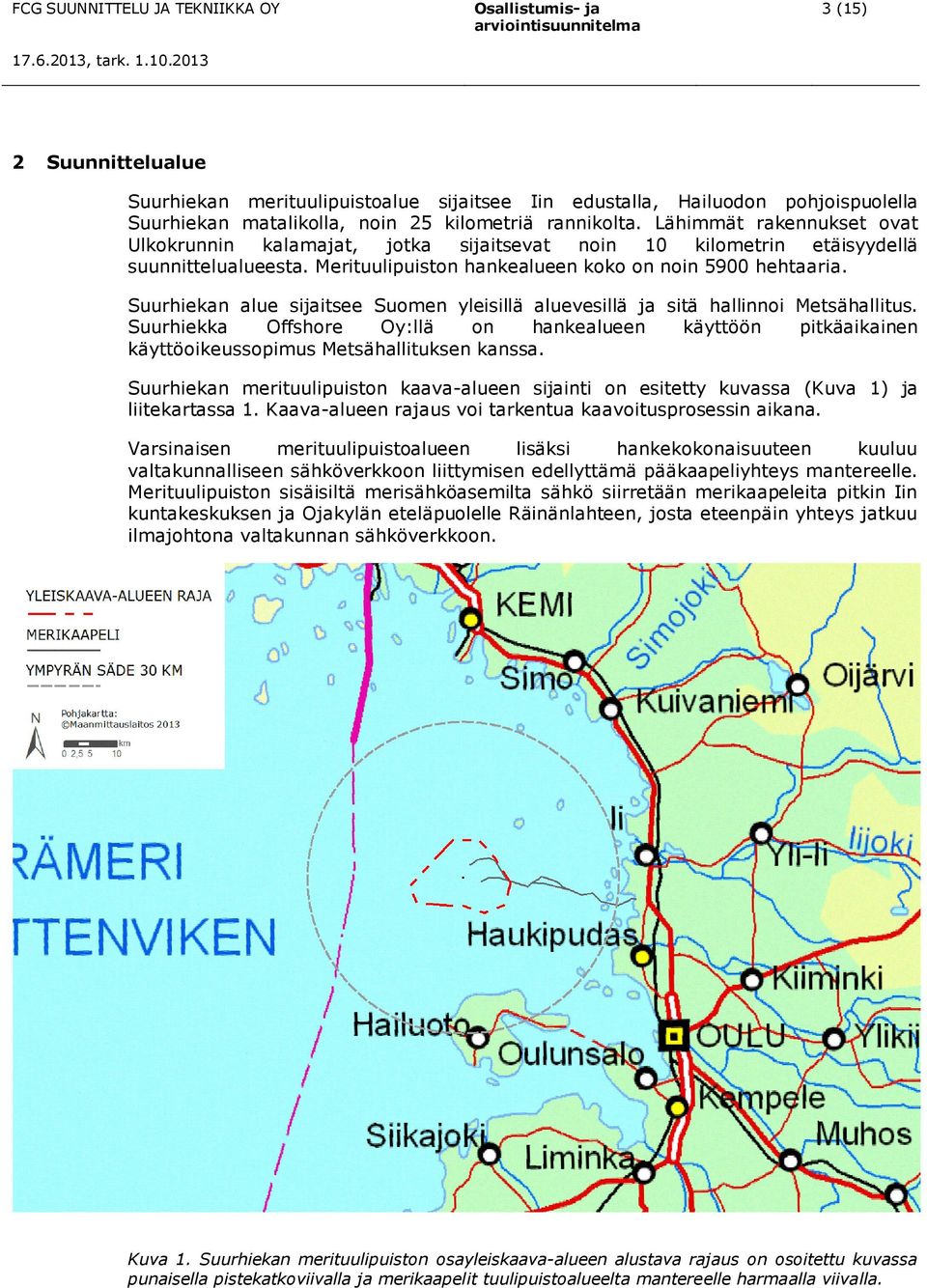 Suurhiekan alue sijaitsee Suomen yleisillä aluevesillä ja sitä hallinnoi Metsähallitus. Suurhiekka Offshore Oy:llä on hankealueen käyttöön pitkäaikainen käyttöoikeussopimus Metsähallituksen kanssa.