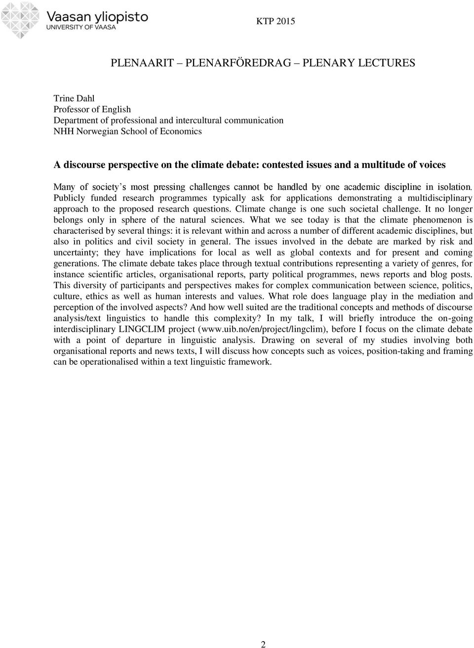 Publicly funded research programmes typically ask for applications demonstrating a multidisciplinary approach to the proposed research questions. Climate change is one such societal challenge.