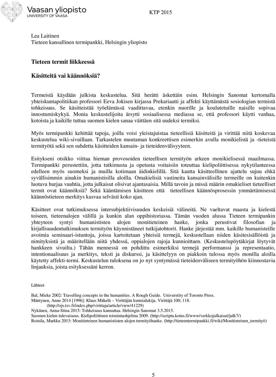 Se käsitteistää työelämässä vaadittavaa, etenkin nuorille ja koulutetuille naisille sopivaa innostumiskykyä.