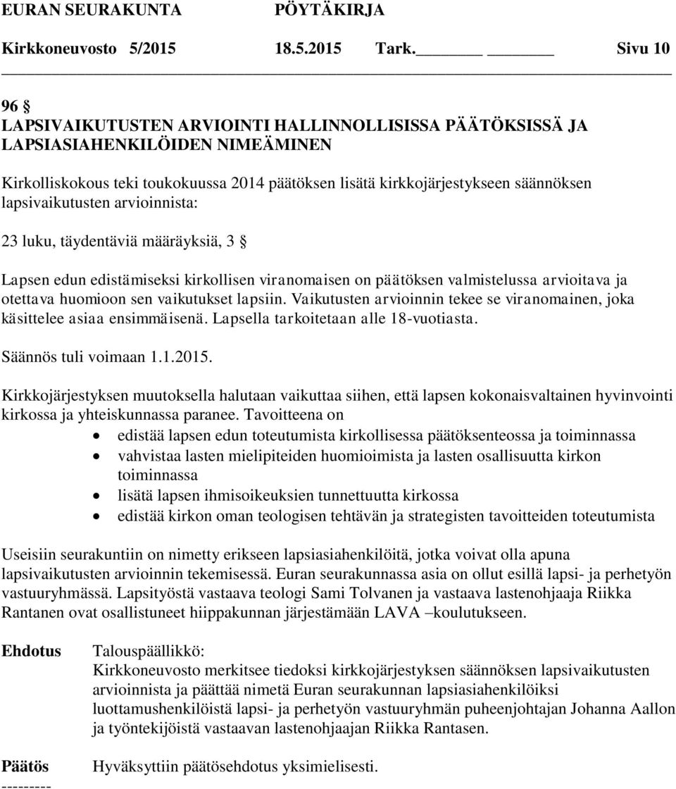 lapsivaikutusten arvioinnista: 23 luku, täydentäviä määräyksiä, 3 Lapsen edun edistämiseksi kirkollisen viranomaisen on päätöksen valmistelussa arvioitava ja otettava huomioon sen vaikutukset lapsiin.