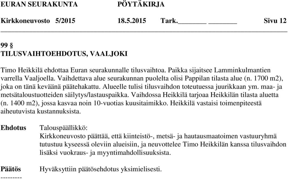 maa- ja metsätaloustuotteiden säilytys/lastauspaikka. Vaihdossa Heikkilä tarjoaa Heikkilän tilasta aluetta (n. 1400 m2), jossa kasvaa noin 10-vuotias kuusitaimikko.