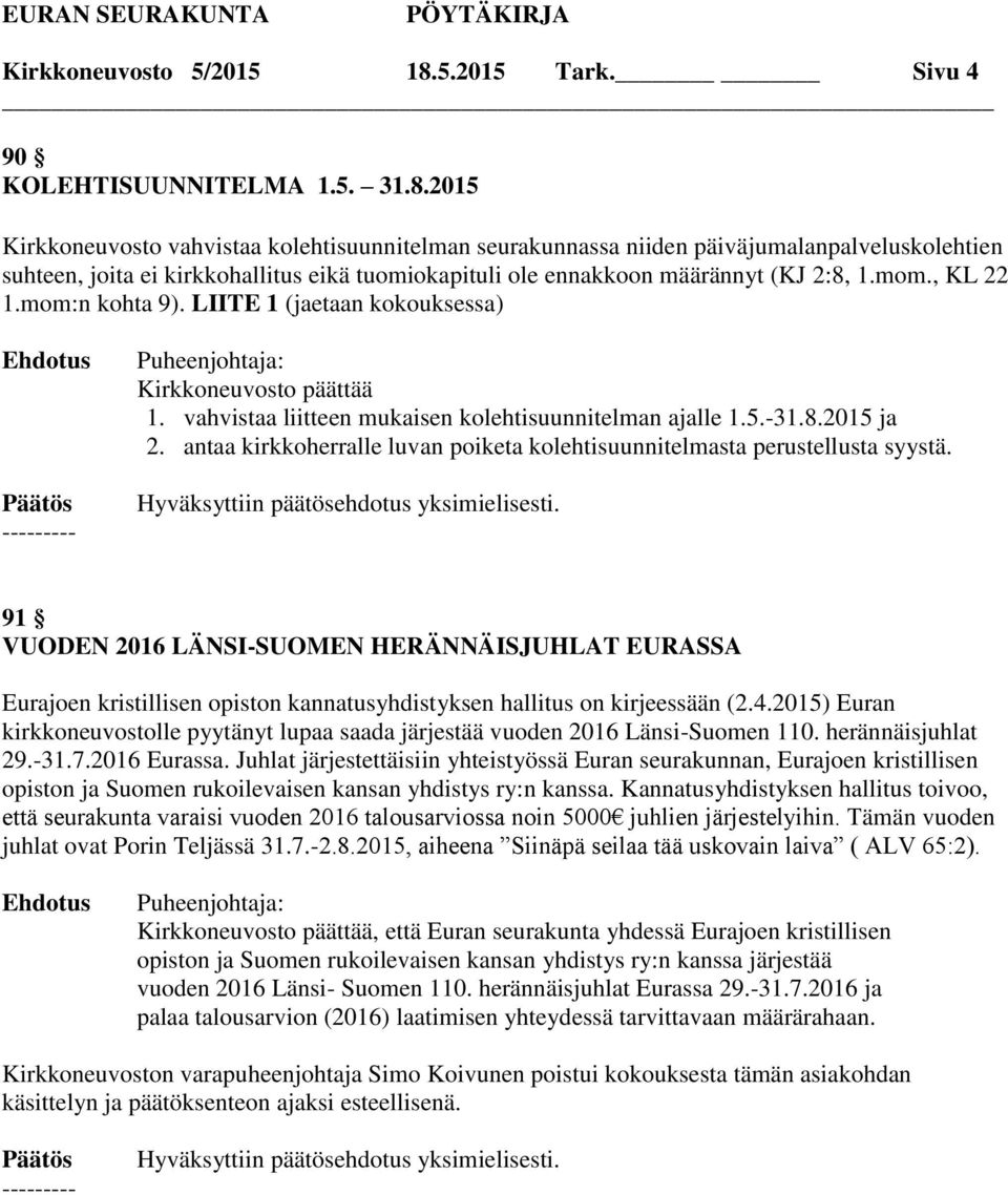 2015 Kirkkoneuvosto vahvistaa kolehtisuunnitelman seurakunnassa niiden päiväjumalanpalveluskolehtien suhteen, joita ei kirkkohallitus eikä tuomiokapituli ole ennakkoon määrännyt (KJ 2:8, 1.mom.