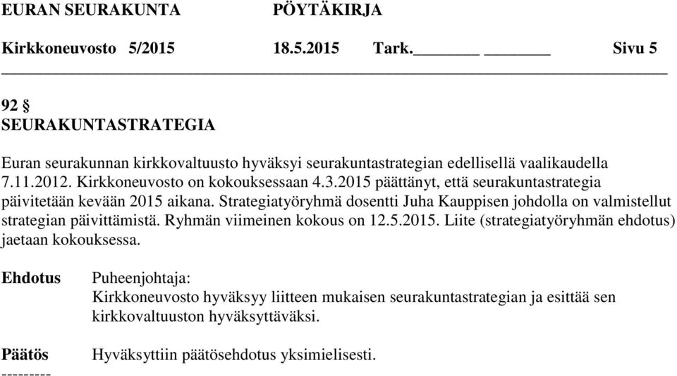 Kirkkoneuvosto on kokouksessaan 4.3.2015 päättänyt, että seurakuntastrategia päivitetään kevään 2015 aikana.