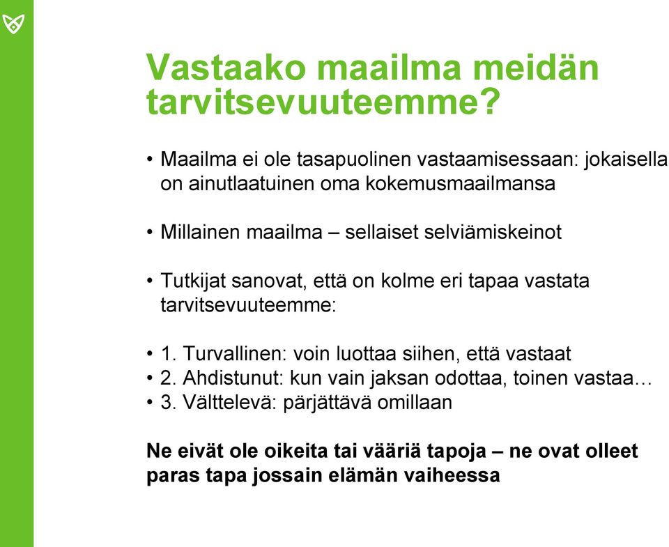 sellaiset selviämiskeinot Tutkijat sanovat, että on kolme eri tapaa vastata tarvitsevuuteemme: 1.