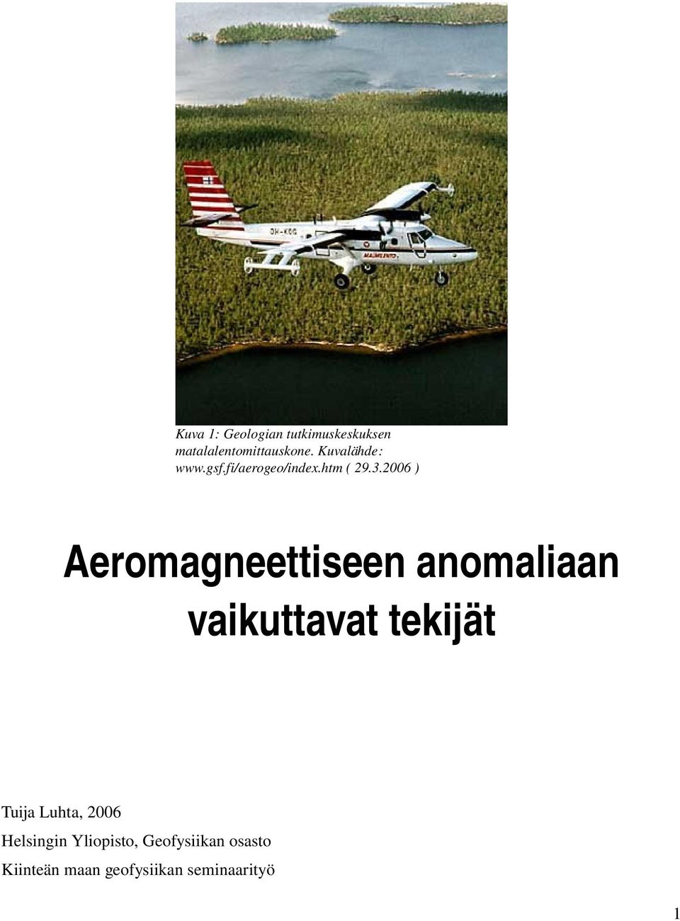 2006 ) Aeromagneettiseen anomaliaan vaikuttavat tekijät Tuija