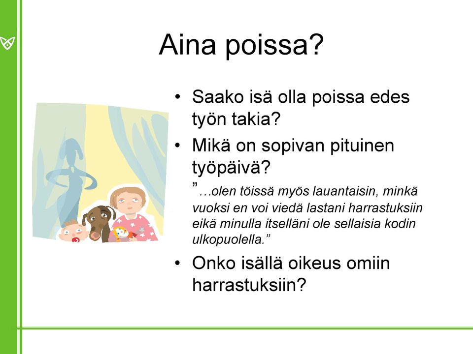 olen töissä myös lauantaisin, minkä vuoksi en voi viedä lastani