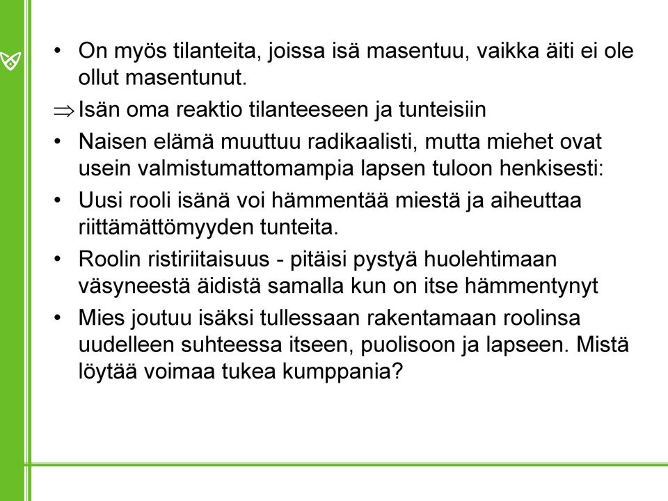 henkisesti: Uusi rooli isänä voi hämmentää miestä ja aiheuttaa riittämättömyyden tunteita.