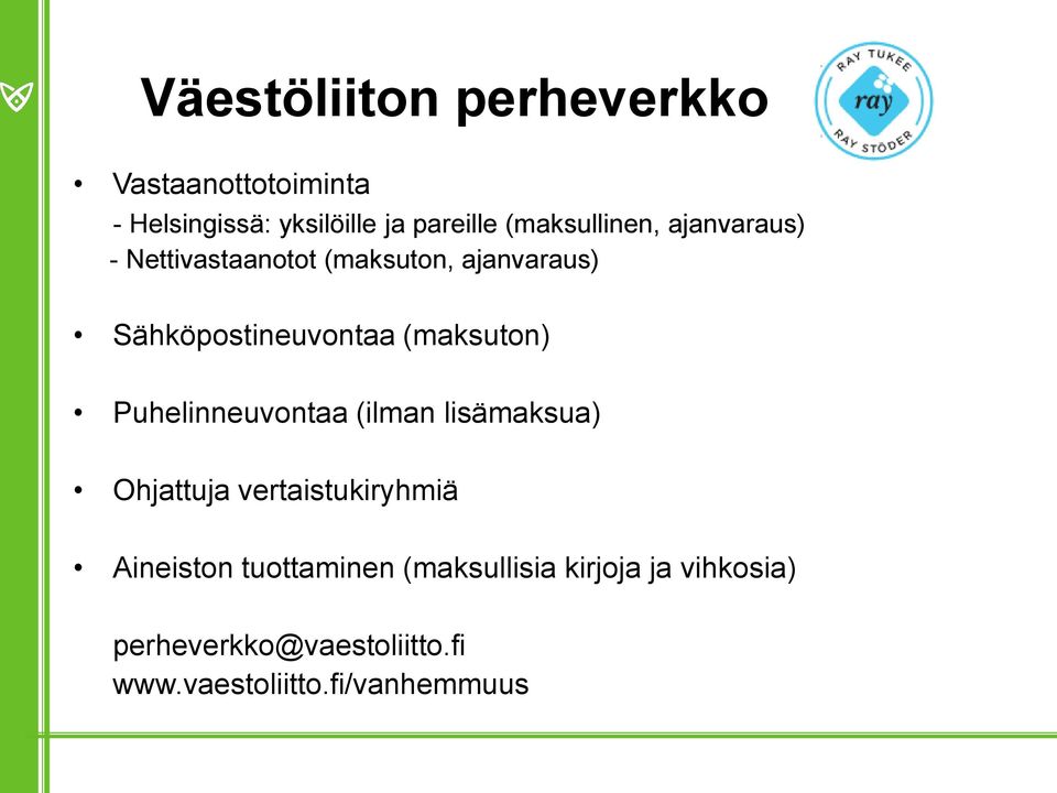 (maksuton) Puhelinneuvontaa (ilman lisämaksua) Ohjattuja vertaistukiryhmiä Aineiston