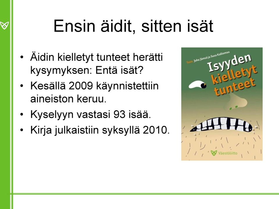 Kesällä 2009 käynnistettiin aineiston keruu.