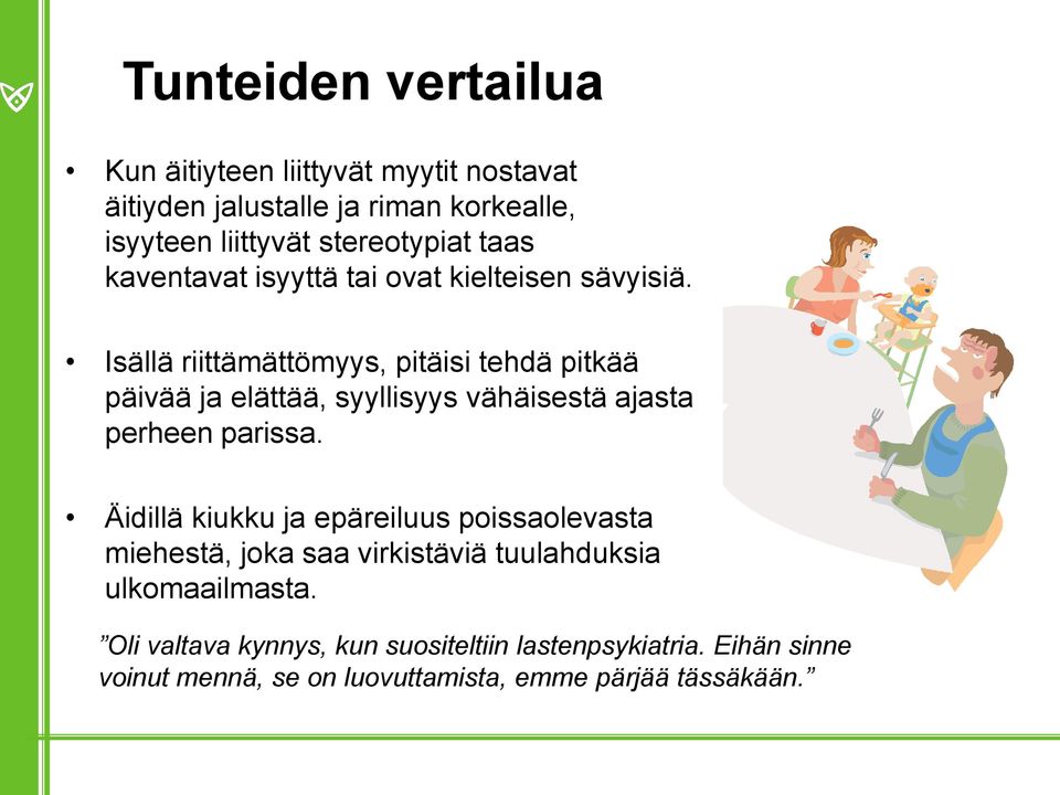 Isällä riittämättömyys, pitäisi tehdä pitkää päivää ja elättää, syyllisyys vähäisestä ajasta perheen parissa.