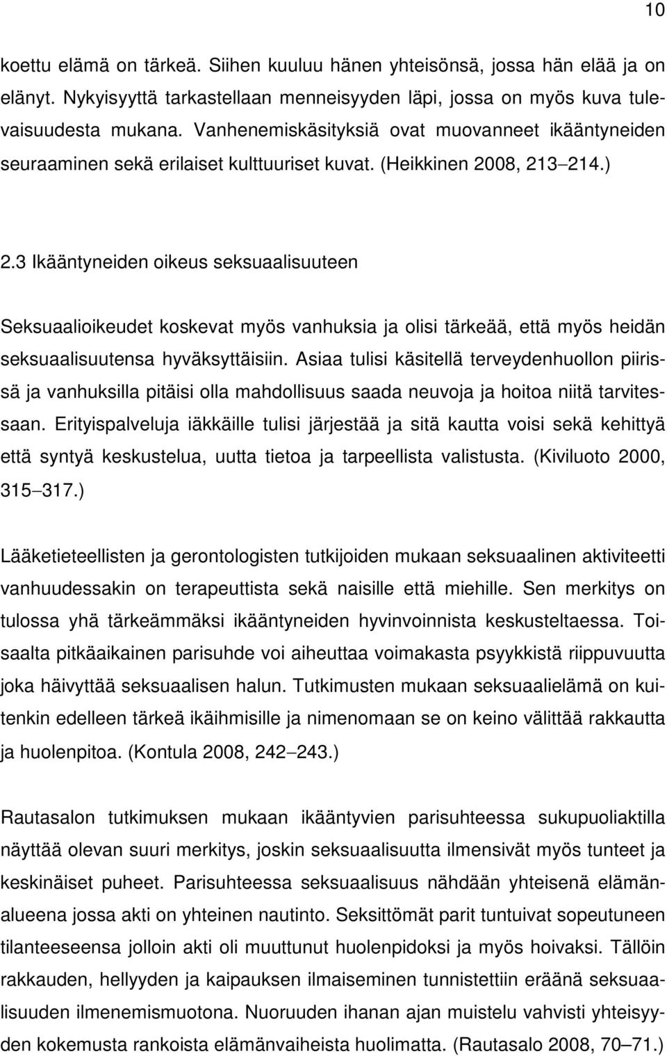 3 Ikääntyneiden oikeus seksuaalisuuteen Seksuaalioikeudet koskevat myös vanhuksia ja olisi tärkeää, että myös heidän seksuaalisuutensa hyväksyttäisiin.