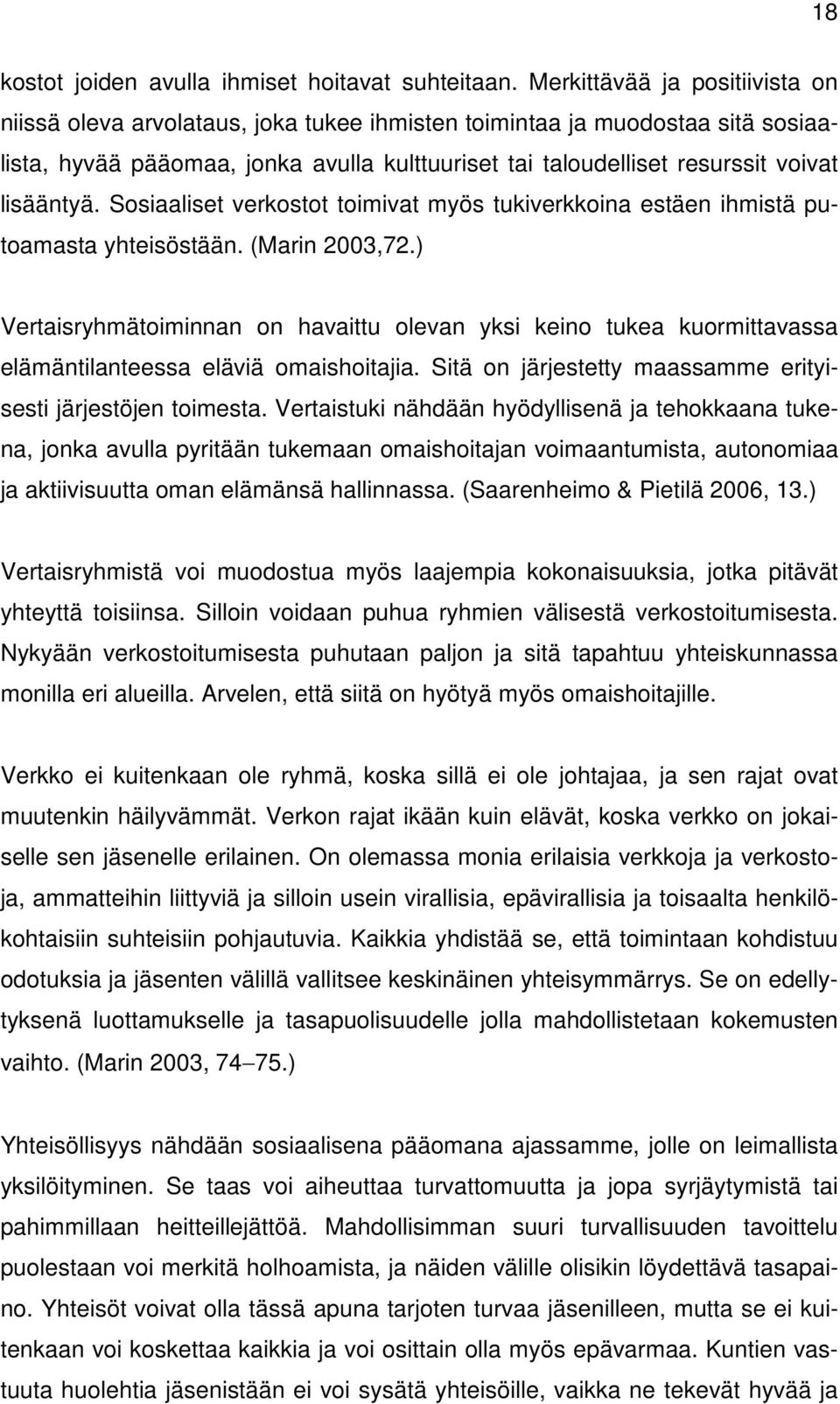 lisääntyä. Sosiaaliset verkostot toimivat myös tukiverkkoina estäen ihmistä putoamasta yhteisöstään. (Marin 2003,72.