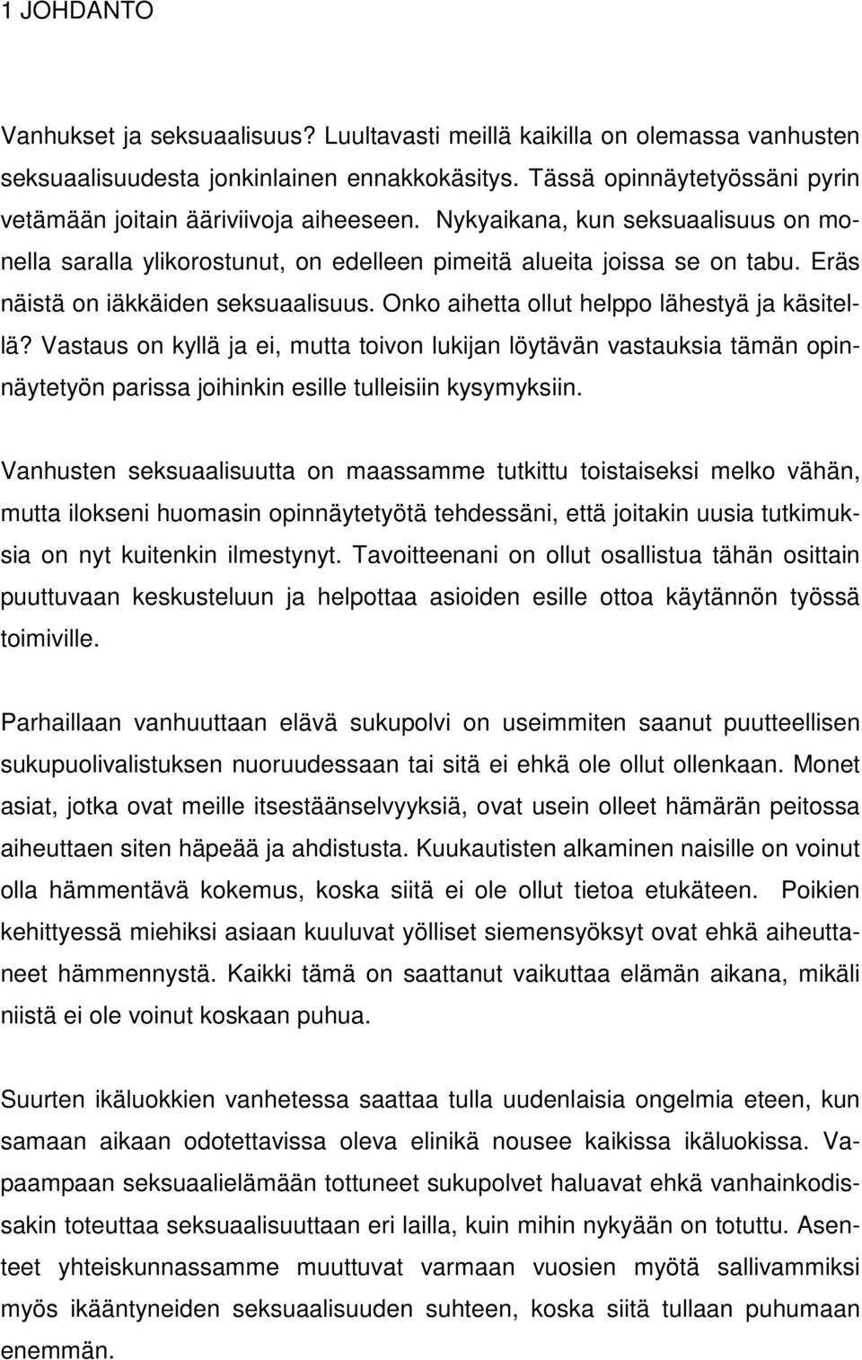 Eräs näistä on iäkkäiden seksuaalisuus. Onko aihetta ollut helppo lähestyä ja käsitellä?