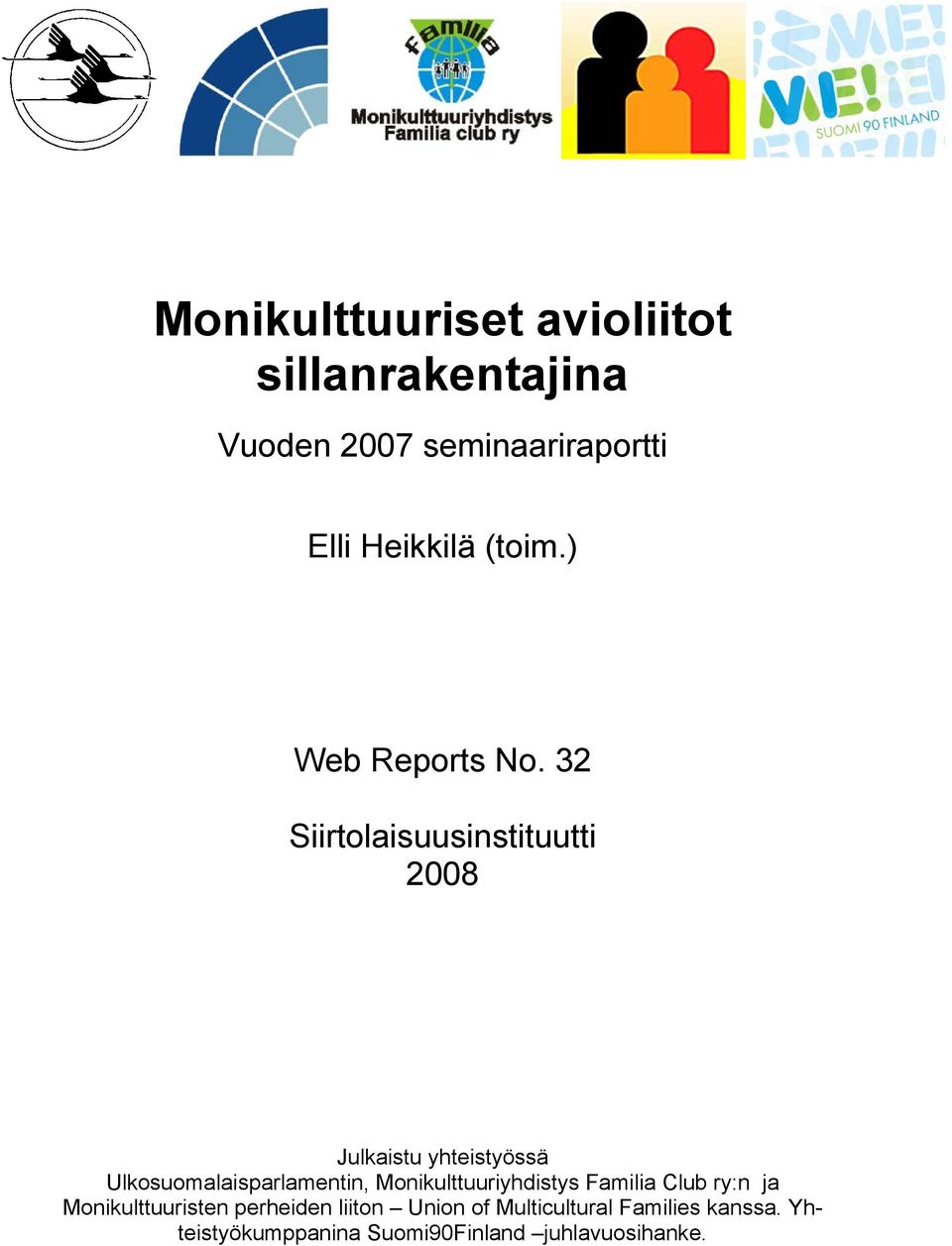 32 Siirtolaisuusinstituutti 2008 Julkaistu yhteistyössä Ulkosuomalaisparlamentin,