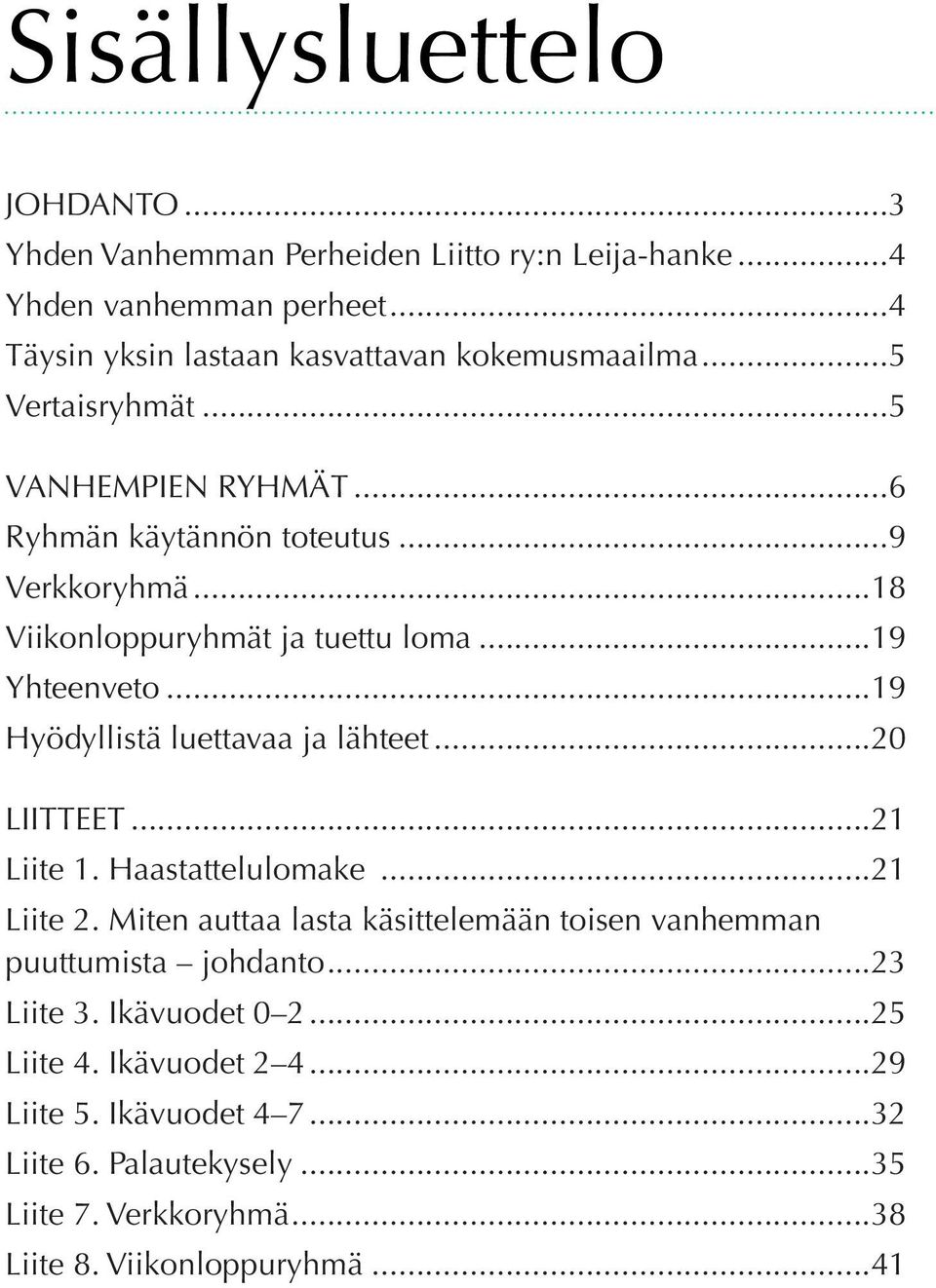 ..19 Hyödyllistä luettavaa ja lähteet...20...21 Liite 1. Haastattelulomake...21 Liite 2.