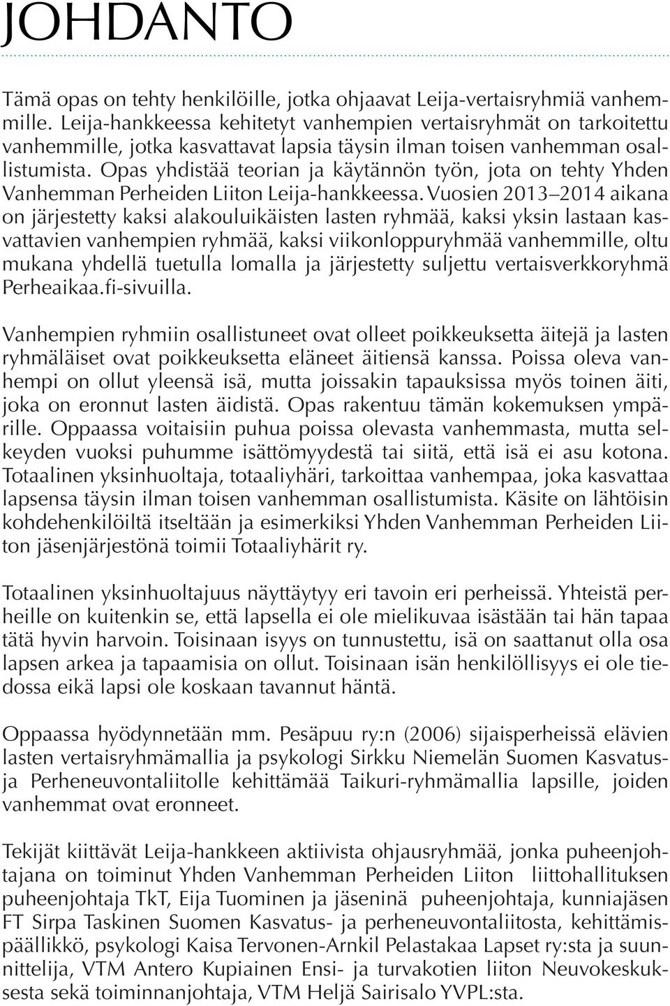 Opas yhdistää teorian ja käytännön työn, jota on tehty Yhden Vanhemman Perheiden Liiton Leija-hankkeessa.