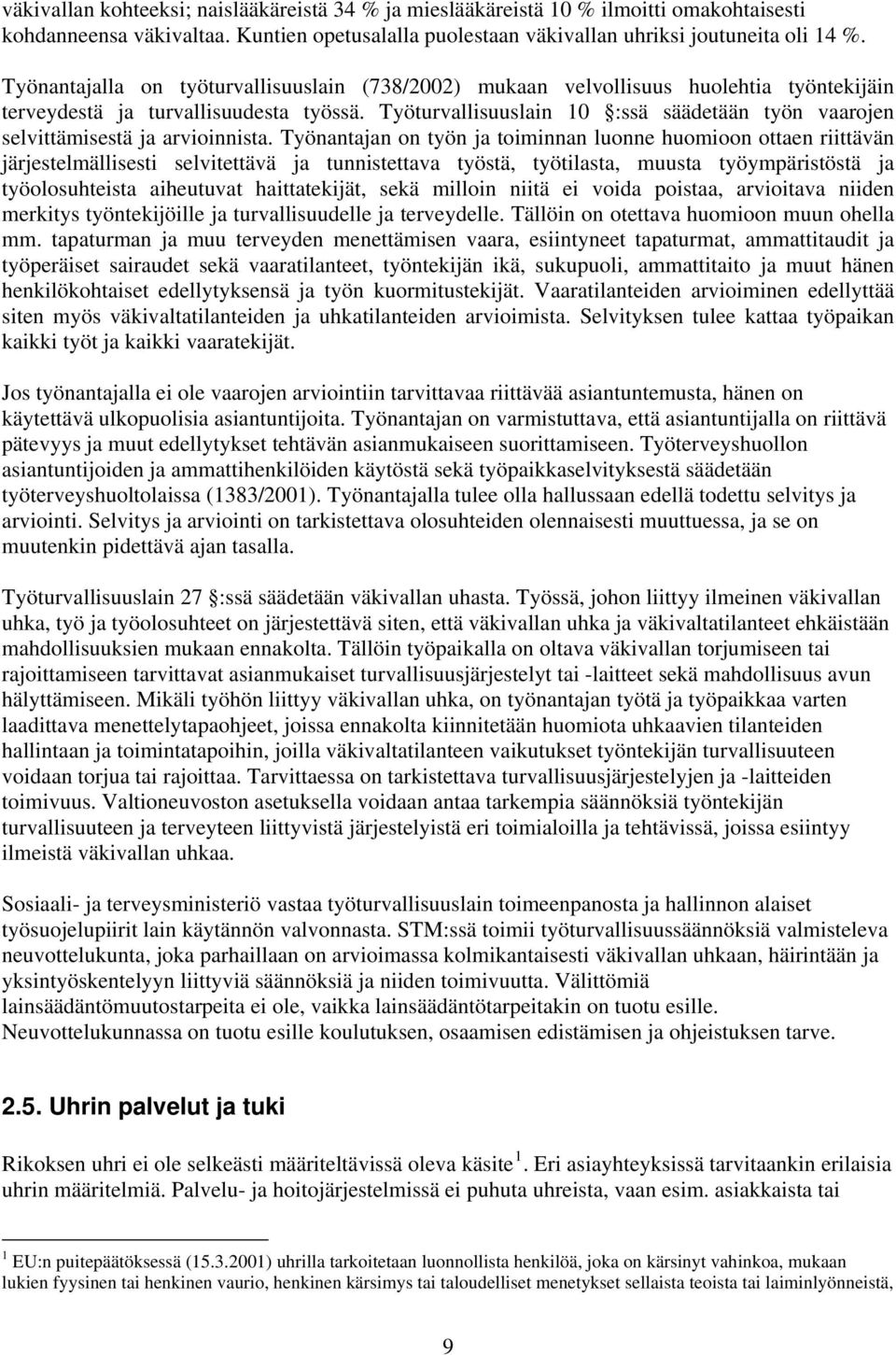 Työturvallisuuslain 10 :ssä säädetään työn vaarojen selvittämisestä ja arvioinnista.