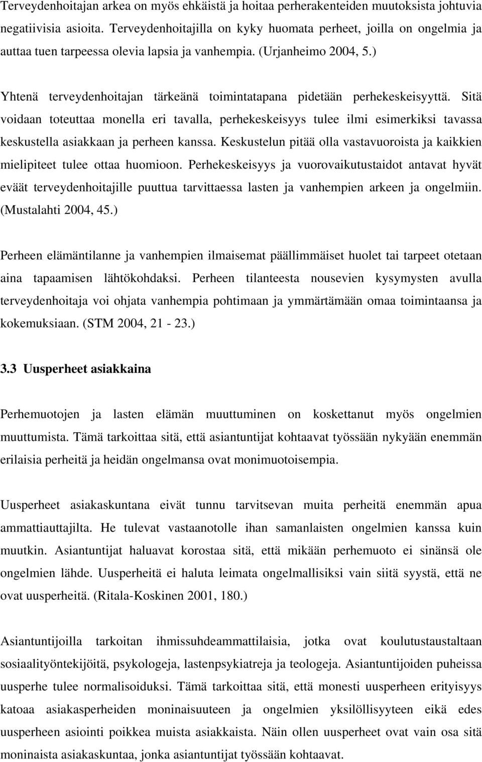 ) Yhtenä terveydenhoitajan tärkeänä toimintatapana pidetään perhekeskeisyyttä.